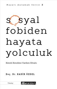 Sosyal Fobiden Hayata Yolculuk & Kendi Kendine Yardım Kitabı - Doç. Dr. Kadir Özdel