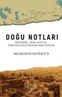 Doğu Notları & Ortadoğu, Uzak Asya ve Türk Dış Politikasına Dair Notlar