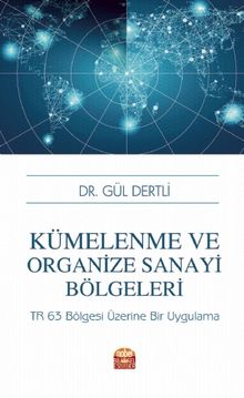 Kümelenme ve Organize Sanayi Bölgeleri:  TR 63 Bölgesi Üzerine Bir Uygulama