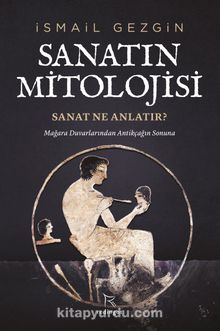 Sanatın Mitolojisi: Sanat Ne Anlatır? & Mağara Duvarlarından Antikçağın Sonuna - Prof.Dr. İsmail Gezgin
