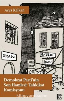 Demokrat Parti’nin Son Hamlesi: Tahkikat Komisyonu - Asya Kalkan