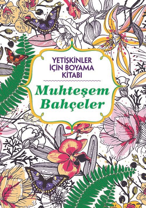 Yetişkinler İçin Boyama Kitabı / Muhteşem Bahçeler
