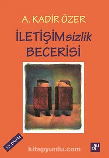 İletişimsizlik Becerisi - Prof. Dr. A. Kadir Özer