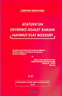 Atatürk'ün Devrimci Adalet Bakanı Mahmut Esat Bozkurt I-II
