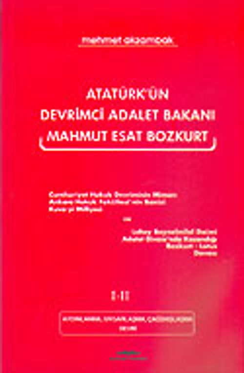 Atatürk'ün Devrimci Adalet Bakanı Mahmut Esat Bozkurt I-II