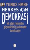 Herkes İ&ccedil;in Demokrasi & Tek Adam Rejiminden G&uuml;&ccedil;lendirilmiş Parlamenter Demokrasiye