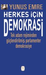 Herkes İçin Demokrasi & Tek Adam Rejiminden Güçlendirilmiş Parlamenter  Demokrasiye