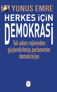 Herkes İçin Demokrasi & Tek Adam Rejiminden Güçlendirilmiş Parlamenter  Demokrasiye