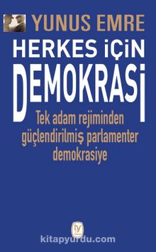 Herkes İçin Demokrasi & Tek Adam Rejiminden Güçlendirilmiş Parlamenter  Demokrasiye - Yunus Emre