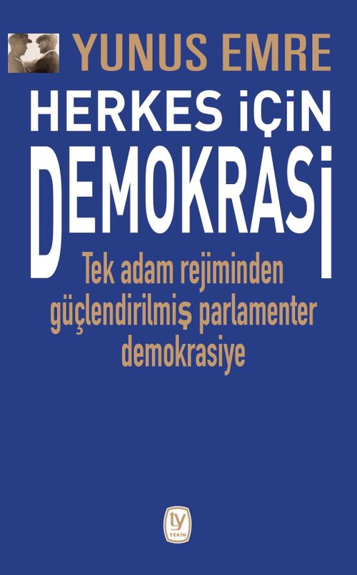 Herkes İçin Demokrasi & Tek Adam Rejiminden Güçlendirilmiş Parlamenter  Demokrasiye