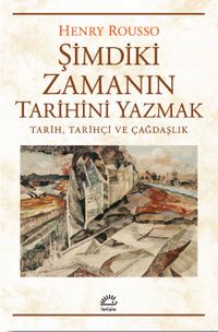 Şimdiki Zamanın Tarihini Yazmak & Tarih, Tarihçi ve Çağdaşlık