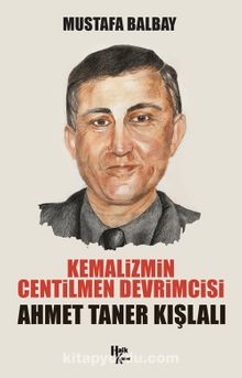 Kemalizmin Centilmen Devrimcisi Ahmet Taner Kışlalı - Mustafa Balbay
