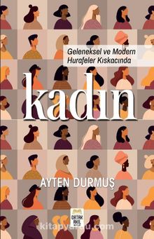 Geleneksel ve Modern Hurafeler Kıskacında Kadın - Ayten Durmuş