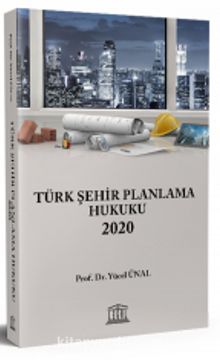 Türk Şehir Planlama Hukuku 2020 - Prof. Dr. Yücel Ünal
