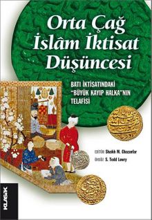 Orta Çağ İslam İktisat Düşüncesi & Batı İktisatındaki “Büyük Kayıp Halka”nın Telafisi