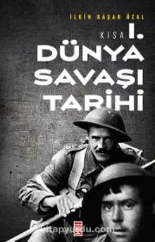 Kısa Birinci Dünya Savaşı Tarihi - İlkin Başar Özal