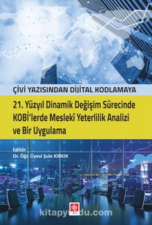 21. Yüzyıl Dinamik Değişim Sürecinde Kobi'lerde Mesleki Yeterlilik Analizi ve Bir Uygulama - Dr. Öğr. Üyesi Şule Kırkık