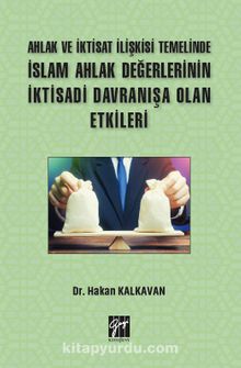 Ahlak ve İktisat İlişkisi Temelinde İslam Ahlak Değerlerinin İktisadi Davranışa Olan Etkileri - Dr. Hakan Kalkavan