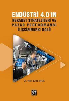 Endüstri 4.0'ın Rekabet Stratejileri ve Pazar Performansı İlişkisindeki Rolü