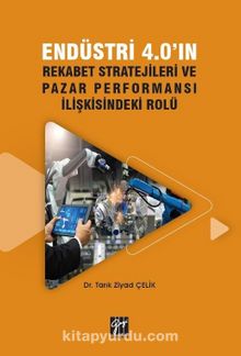Endüstri 4.0'ın Rekabet Stratejileri ve Pazar Performansı İlişkisindeki Rolü - Dr. Tarık Ziyad Çelik