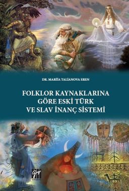 Folklor Kaynaklarına Göre Eski Türk ve Slav İnanç Sistemi