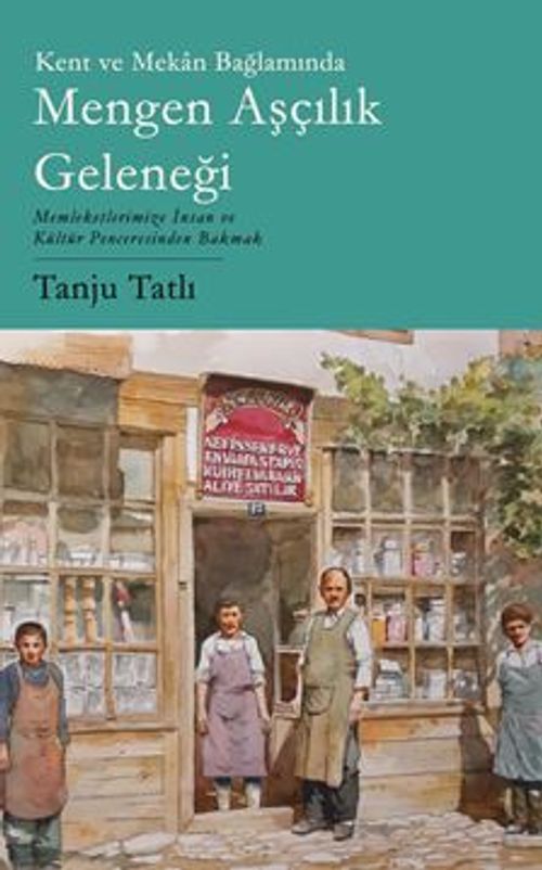Kent ve Mekan Bağlamında Mengen Aşçılık Geleneği / Memleketimize İnsan ve Kültür Penceresinden Bakmak
