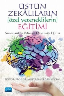 Üstün Zekalıların (Özel Yeteneklilerin) Eğitimi: Sistematik ve Bilimsel Dayanaklı Eğitim
