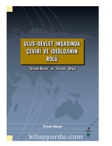 Ulus-Devlet İnşasında Çeviri ve İdeolojinin Rolü Çerçevesinde “Tercüme Bürosu” ve “Tercüme” Dergisi - Evren Barut