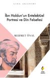 İbn Haldun'un Entelekt&uuml;el Portresi ve Din Felsefesi