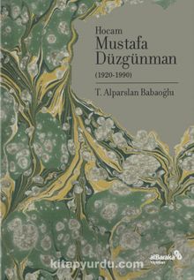 Doğumunun 100. Yılında Hocam Mustafa Düzgünman (1920-1990) - Alparslan Babaoğlu