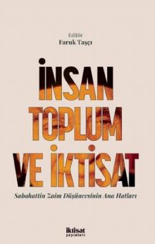 İnsan Toplum ve İktisat Sabahattin Zaim Düşüncesinin Ana Hatları