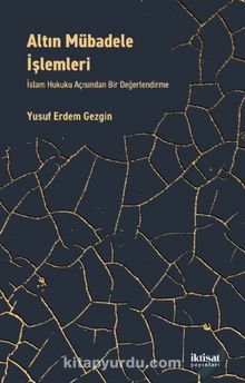 Altın Mübadele İşlemleri & İslam Hukuku Açısından Bir Değerlendirme - Yusuf Erdem Gezgin