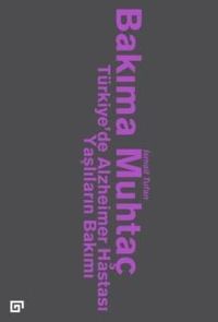 Bakıma Muhtaç & Türkiye'de Alzheimer Hastası Yaşlıların Bakımı