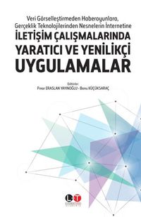 Veri Görselleştirmeden Haberoyunlara, Gerçeklik Teknolojilerinden Nesnelerin İnternetine İletişim Çalışmalarında Yaratıcı ve  Yenilikçi Uygulamalar