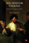 Ahlaksızlık &Uuml;zerine / Ahlaksızlık Bir Tercih Meselesidir