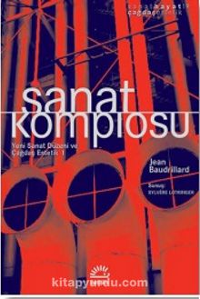 Sanat Komplosu & Yeni Sanat Düzeni Ve Çağdaş Estetik 1 - Jean Baudrillard