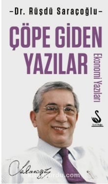 Çöpe Giden Yazılar & Ekonomi Yazıları - Dr. Rüşdü Saraçoğlu