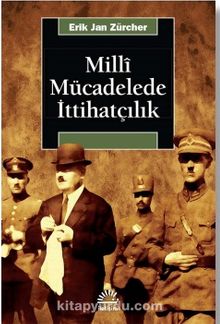 Milli Mücadelede İttihatçılık - Erik Jan Zürcher