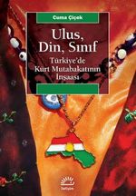 Ulus, Din, Sınıf & Türkiye'de Kürt Mutabakatının İnşaası