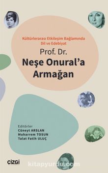 Kültürlerarası Etkileşim Bağlamında Dil ve Edebiyat - Prof. Dr. Neşe Onural'a Armağan - Prof. Dr. Muharrem Tosun