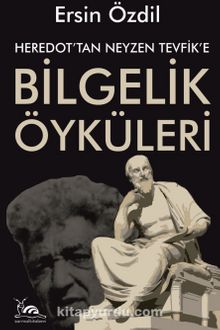 Heredot'tan Neyzen Tevfik'e Bilgelik Öyküleri - Ersin Özdil