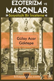 Ezoterizm ve Masonlar - Gülay Acar Göktepe