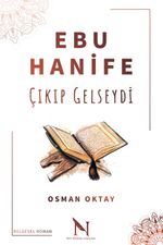 Ebu Hanife Çıkıp Gelseydi