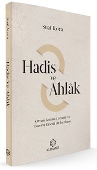 Hadis ve Ahlak & Kavram, Kuram, Literatür ve Tasavvur Eksenli Bir İnceleme