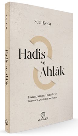 Hadis ve Ahlak & Kavram, Kuram, Literatür ve Tasavvur Eksenli Bir İnceleme