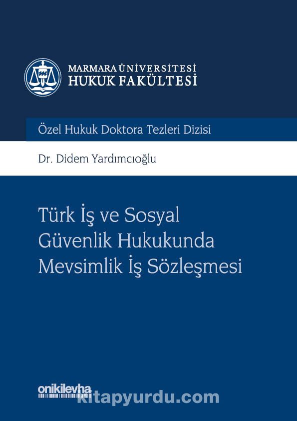 turk is ve sosyal guvenlik hukukunda mevsimlik is sozlesmesi marmara universitesi hukuk fakultesi ozel hukuk doktora tezleri dizisi no 3 dr didem yardimcioglu kitapyurdu com