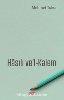 Hasılı ve'l Kalem - Mehmet Toker