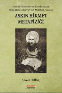 Aşkın Hikmet Metafiziği & Hikmet-i Müte‘aliye Filozoflarından Molla Hadi Sebzevarî'nin Metafizik Anlayışı