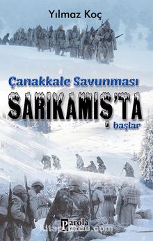 Çanakkale Savunması Sarıkamış’ta Başlar - Yılmaz Koç