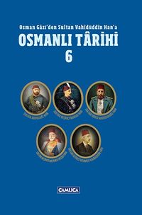 Osmanlı Tarihi 6 / Osman Gazi'den Sultan Vahidüddin Han'a